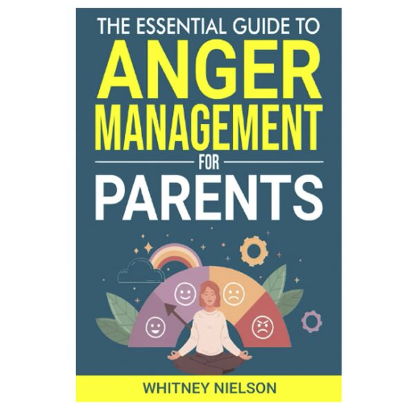 The Essential Guide to Anger Management for Parents / Ebook / PDF